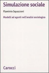 Simulazione sociale. Modelli ad agenti nell'analisi sociologica -  Flaminio Squazzoni - copertina