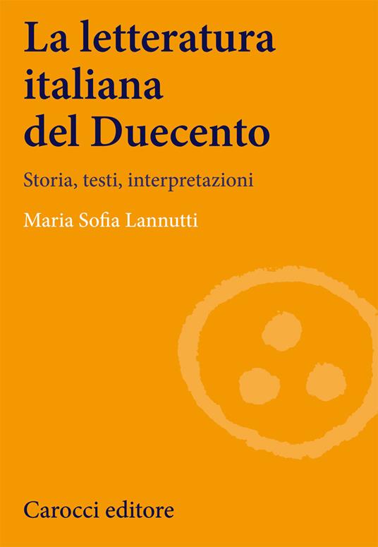 La letteratura italiana del Duecento. Storia, testi, interpretazioni - Maria Sofia Lannutti - copertina