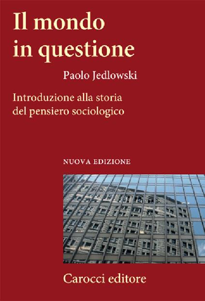 Il mondo in questione. Introduzione alla storia del pensiero sociologico - Paolo Jedlowski - copertina