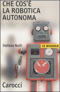 Che cos'è la robotica autonoma -  Stefano Nolfi - copertina