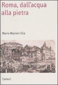 Roma, dall'acqua alla pietra -  Mario Manieri Elia - copertina