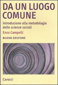 Da un luogo comune. Introduzione alla metodologia delle scienze sociali - Enzo Campelli - copertina