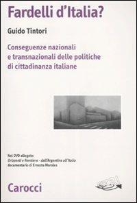 Fardelli d'Italia? Conseguenze nazionali e transnazionali delle politiche di cittadinanza italiane. Con DVD -  Guido Tintori - copertina
