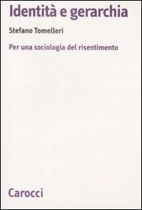 Identità e gerarchia. Per una sociologia del risentimento -  Stefano Tomelleri - copertina