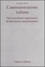 L' amministrazione italiana. Dal centralismo napoleonico al federalismo amministrativo