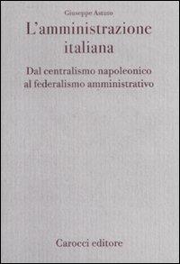 L' amministrazione italiana. Dal centralismo napoleonico al federalismo amministrativo - Giuseppe Astuto - copertina