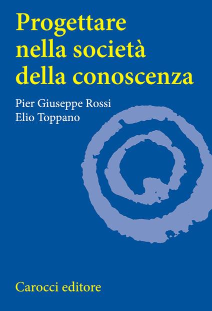Progettare nella società della conoscenza - P. Giuseppe Rossi,Elio Toppano - copertina