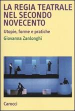 La regia teatrale nel secondo Novecento. Utopie, forme e pratiche