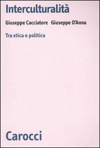 Interculturalità. Tra etica e politica - Giuseppe Cacciatore,Giuseppe D'Anna - copertina
