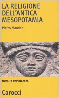 La religione dell'antica Mesopotamia - Pietro Mander - copertina