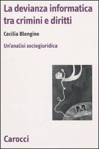 La devianza informatica tra crimini e diritti. Un'analisi sociogiuridica - Cecilia Blengino - copertina