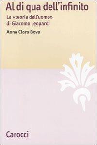 Al di qua dell'infinito. La «teoria dell'uomo» di Giacomo Leopardi -  Anna Clara Bova - copertina
