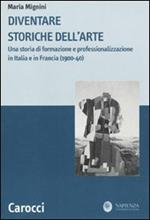 Diventare storiche dell'arte. Una storia di formazione e professionalizzazione in Italia e in Francia (1900-40)