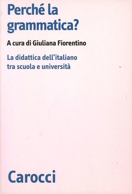 Perché la grammatica? La didattica dell'italiano tra scuola e università - copertina