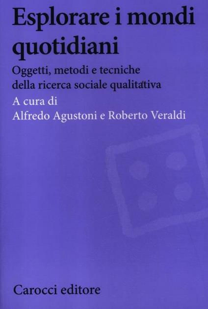 Esplorare i mondi quotidiani. Oggetti, metodi e tecniche della ricerca sociale qualitativa - copertina