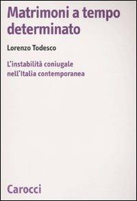 Matrimoni a tempo determinato. L'instabilità coniugale nell'Italia contemporanea -  Lorenzo Todesco - copertina