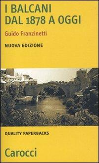 I Balcani dal 1878 a oggi - Guido Franzinetti - copertina