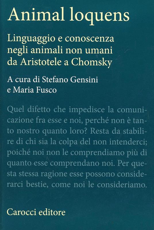 Animal loquens. Linguaggio e conoscenza negli animali non umani da Aristotele a Chomsky - copertina