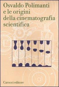 Osvaldo Polimanti e le origini della cinematografia scientifica - Osvaldo Polimanti - copertina