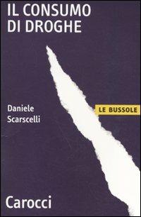 Il consumo di droghe -  Daniele Scarscelli - copertina