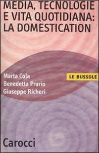 Media, tecnologie e vita quotidiana: la domestication -  Marta Cola, Benedetta Prario, Giuseppe Richeri - copertina