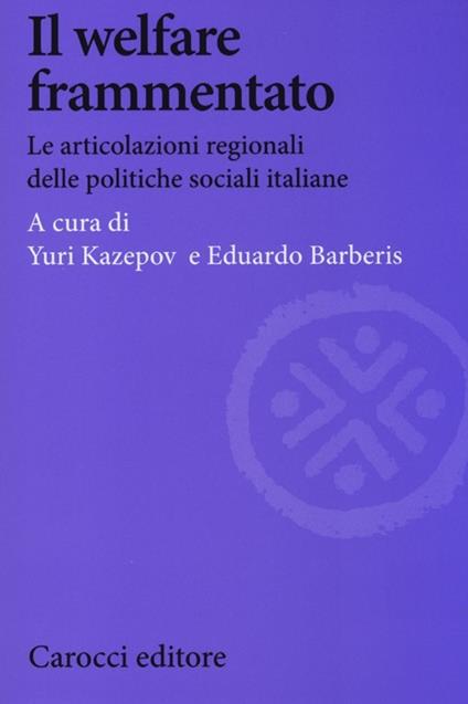 Il welfare frammentato. Le articolazioni regionali delle politiche sociali italiane - copertina