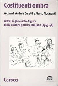 Costituenti ombra. Altri luoghi e altre figure della politica italiana (1943-1948) - copertina