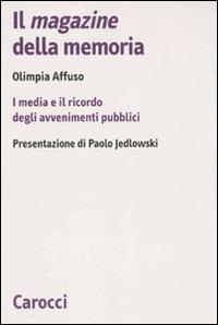 Il magazine della memoria. I media e il ricordo degli avvenimenti pubblici -  Olimpia Affuso - copertina