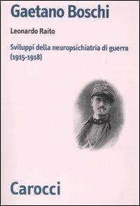 Gaetano Boschi. Sviluppi della neuropsichiatria di guerra (1915-18) -  Leonardo Raito - copertina