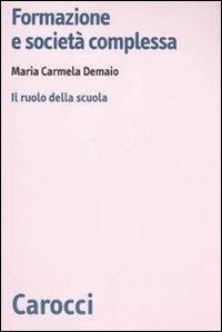 Formazione e società complessa. Il ruolo della scuola -  M. Carmela Demaio - copertina