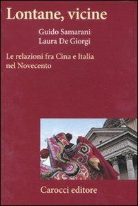 Lontane, vicine. Le relazioni fra Cina e Italia nel Novecento - Laura De Giorgi,Guido Samarani - copertina