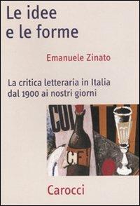 Le idee e le forme. La critica letteraria in Italia dal 1900 ai nostri giorni - Emanuele Zinato - copertina