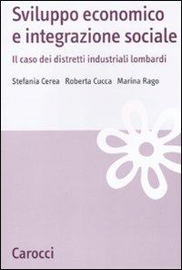 Sviluppo economico e integrazione sociale. Il caso dei distretti industriali lombardi - Stefania Cerea,Roberta Cucca,Marina Rago - copertina
