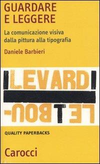 Guardare e leggere. La comunicazione visiva dalla pittura alla tipografia -  Daniele Barbieri - copertina