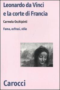 Leonardo da Vinci e la corte di Francesco I di Francia. Fama, ecfrasi, stile -  Carmelo Occhipinti - copertina