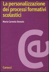 La personalizzazione dei processi formativi scolastici -  M. Carmela Demaio - copertina
