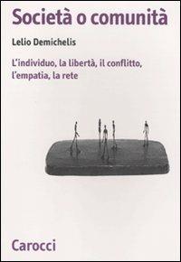 Società o comunità. L'individuo, la libertà, il conflitto, l'empatia, la rete -  Lelio Demichelis - copertina