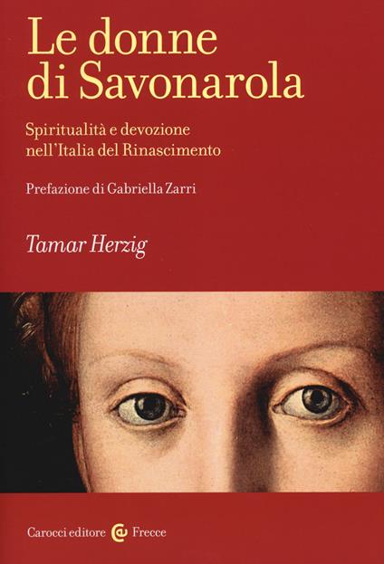 Le donne di Savonarola. Spiritualità e devozione nell'Italia del Rinascimento - Tamar Herzig - copertina