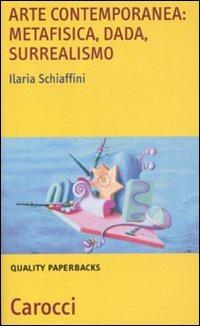 Arte contemporanea: metafisica, dada, surrealismo -  Ilaria Schiaffini - copertina