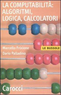 La computabilità, algoritmi, logica, calcolatori -  Marcello Frixione, Dario Palladino - copertina