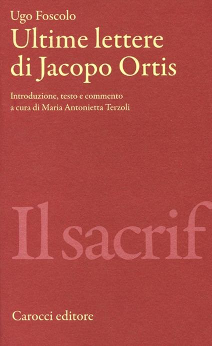 Ultime lettere di Jacopo Ortis. Ediz. critica - Ugo Foscolo - copertina