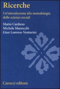 Ricerche sociali. Un'introduzione alla metodologia delle scienze sociali - Mario Cardano,G. Lorenzo Venturini,Michele Manocchi - copertina