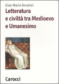 Letteratura e civiltà tra Medioevo e Umanesimo -  G. Mario Anselmi - copertina