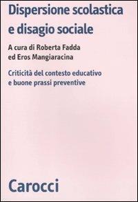 Dispersione scolastica e disagio sociale. Criticità del contesto educativo e buone prassi preventive - copertina