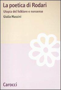 La poetica di Rodari. Utopia del folklore e nonsense -  Giulia Massini - copertina