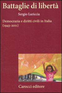 Battaglie di libertà. Democrazia e diritti civili in Italia (1943-2011) - Sergio Lariccia - copertina
