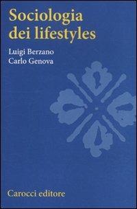 Sociologia dei lifestyles - Luigi Berzano,Carlo Genova - copertina