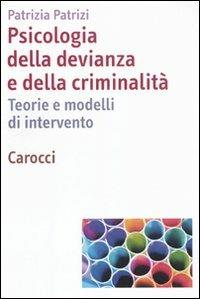 Psicologia della devianza e della criminalità. Teorie e modelli di intervento - Patrizia Patrizi - copertina
