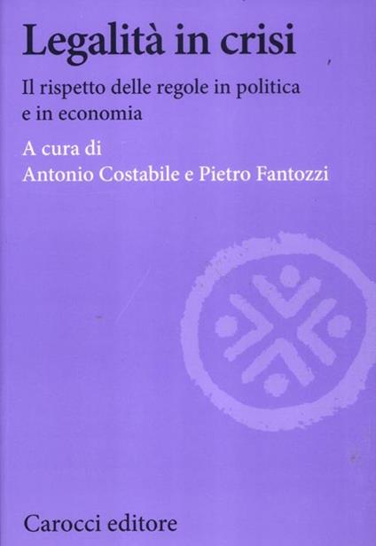 Legalità in crisi. Il rispetto delle regole in politica e in economia - copertina