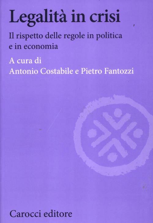 Legalità in crisi. Il rispetto delle regole in politica e in economia - copertina